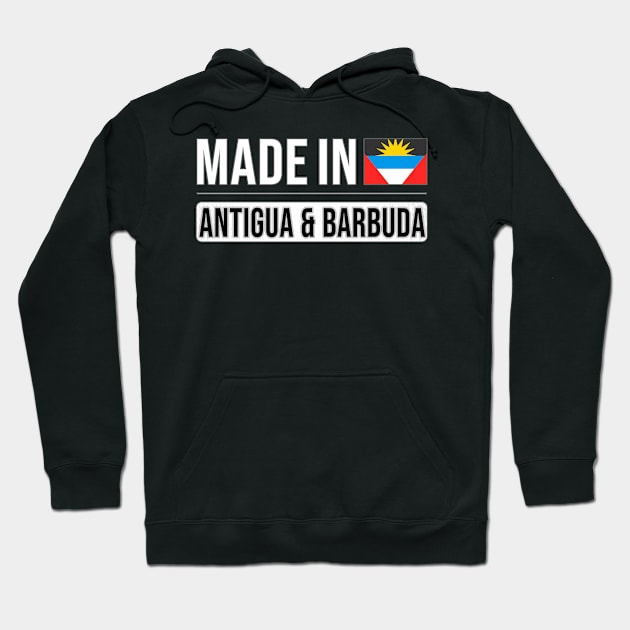 Made In Antigua & Barbuda - Gift for Antiguan or Barbudan With Roots From Antigua And Barbuda Hoodie by Country Flags